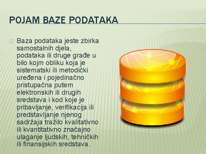 POJAM BAZE PODATAKA � Baza podataka jeste zbirka samostalnih djela, podataka ili druge građe