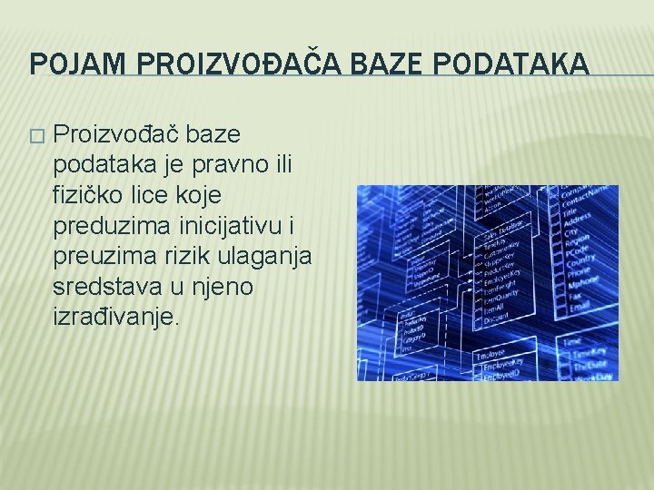 POJAM PROIZVOĐAČA BAZE PODATAKA � Proizvođač baze podataka je pravno ili fizičko lice koje