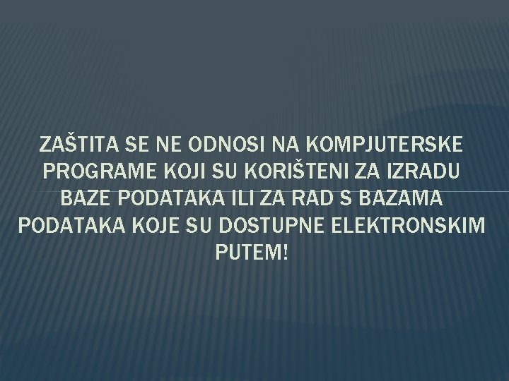 ZAŠTITA SE NE ODNOSI NA KOMPJUTERSKE PROGRAME KOJI SU KORIŠTENI ZA IZRADU BAZE PODATAKA