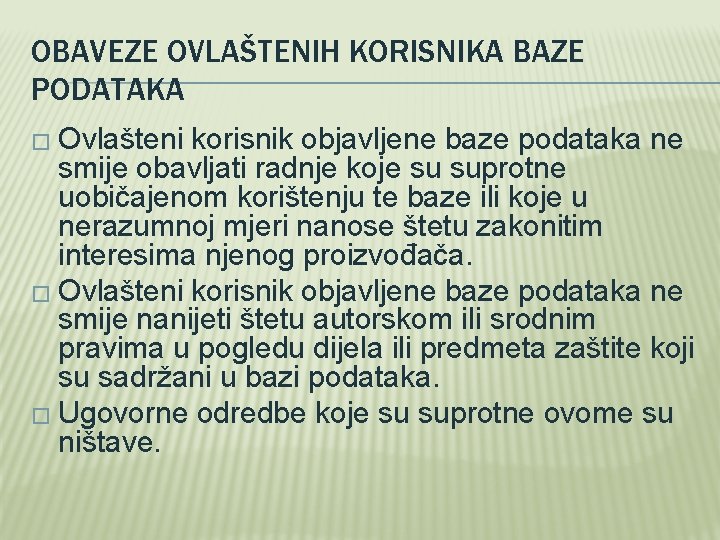 OBAVEZE OVLAŠTENIH KORISNIKA BAZE PODATAKA � Ovlašteni korisnik objavljene baze podataka ne smije obavljati