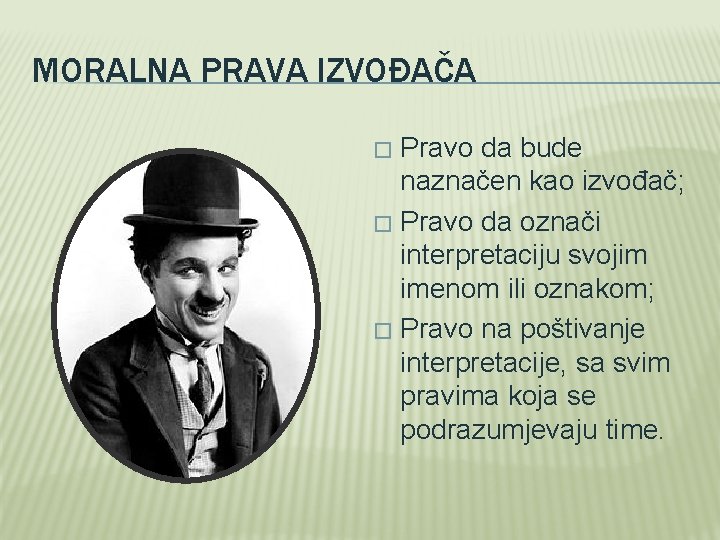 MORALNA PRAVA IZVOĐAČA Pravo da bude naznačen kao izvođač; � Pravo da označi interpretaciju