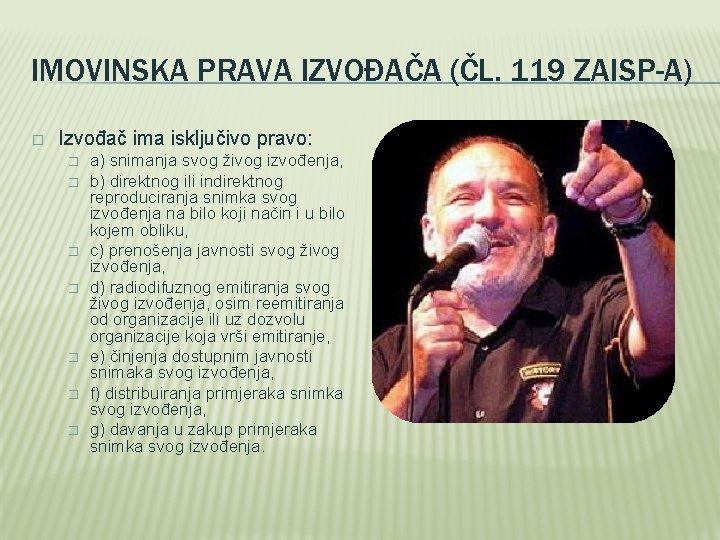 IMOVINSKA PRAVA IZVOĐAČA (ČL. 119 ZAISP-A) � Izvođač ima isključivo pravo: � � �