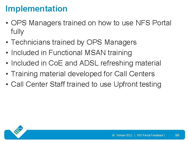 Implementation • OPS Managers trained on how to use NFS Portal fully • Technicians