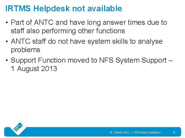 IRTMS Helpdesk not available • Part of ANTC and have long answer times due