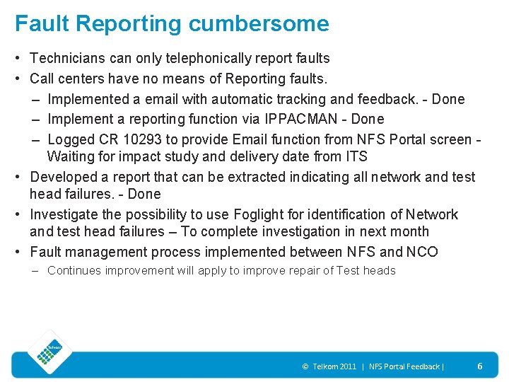 Fault Reporting cumbersome • Technicians can only telephonically report faults • Call centers have