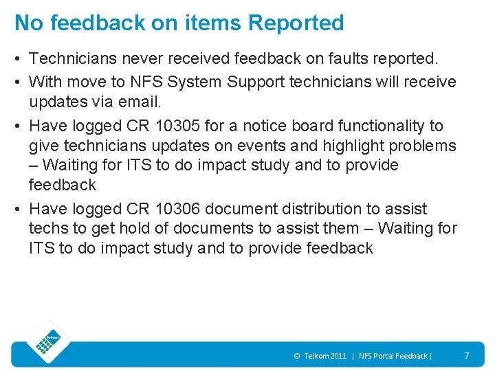 No feedback on items Reported • Technicians never received feedback on faults reported. •