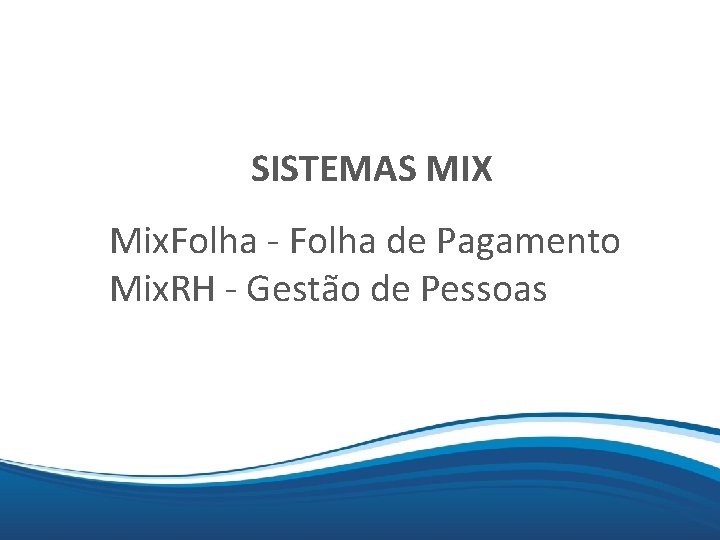 Mix SISTEMAS MIX Mix. Folha - Folha de Pagamento Mix. RH - Gestão de