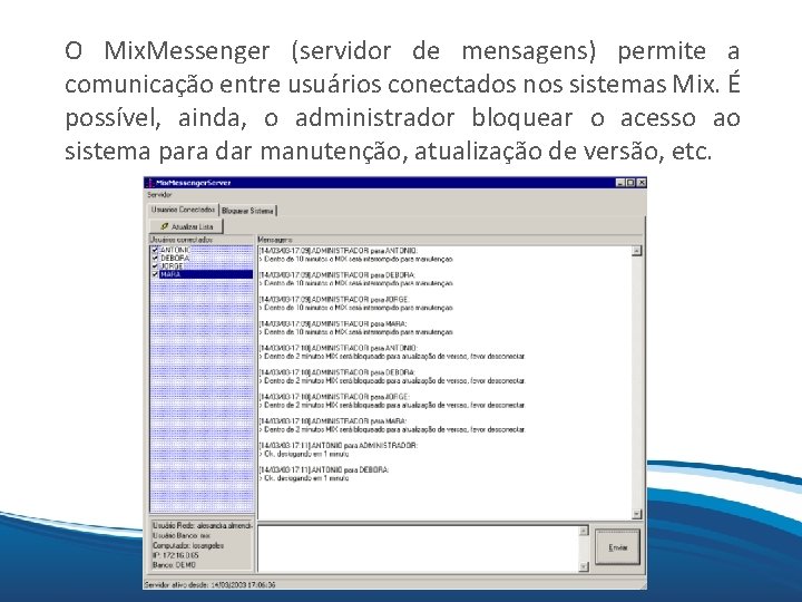 O Mix. Messenger (servidor de mensagens) permite a Mix comunicação entre usuários conectados nos