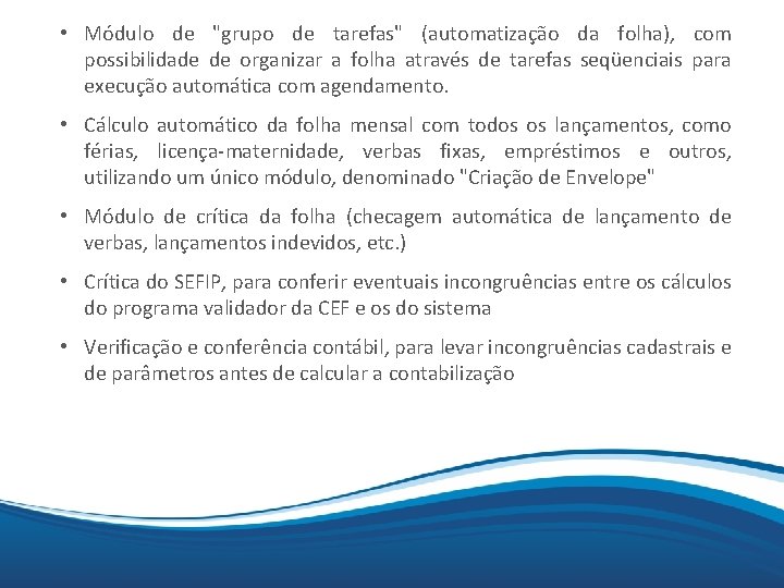  • Módulo de "grupo de tarefas" (automatização da folha), com possibilidade de organizar