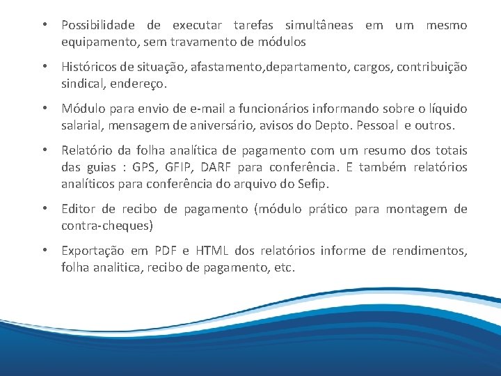  • Possibilidade de executar tarefas simultâneas em um mesmo equipamento, sem travamento de