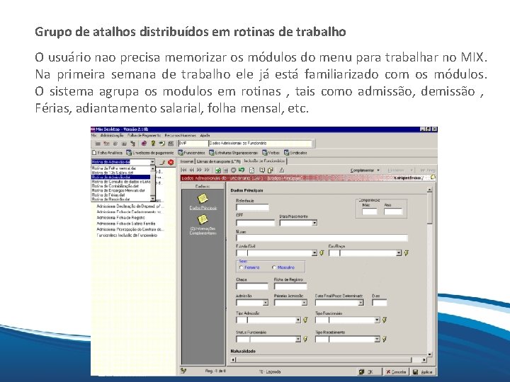 Mix Grupo de atalhos distribuídos em rotinas de trabalho O usuário nao precisa memorizar