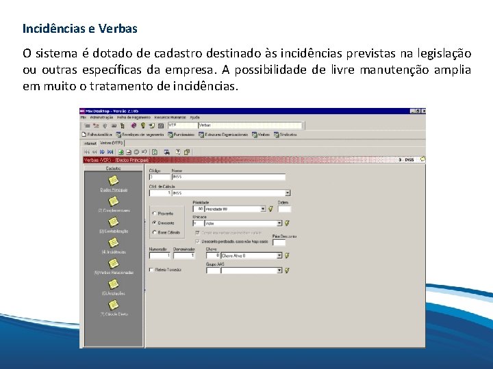 Incidências e Verbas Mix O sistema é dotado de cadastro destinado às incidências previstas