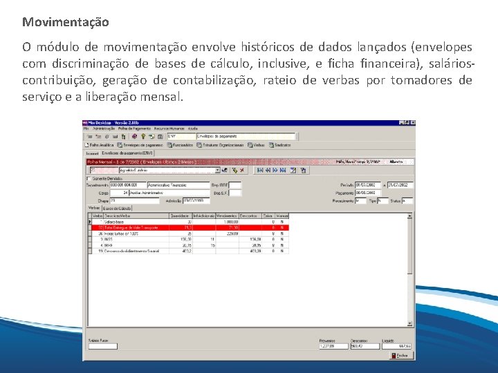 Movimentação Mix O módulo de movimentação envolve históricos de dados lançados (envelopes com discriminação