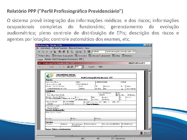 Mix O sistema provê integração das informações médicas e dos riscos; informações Relatório PPP