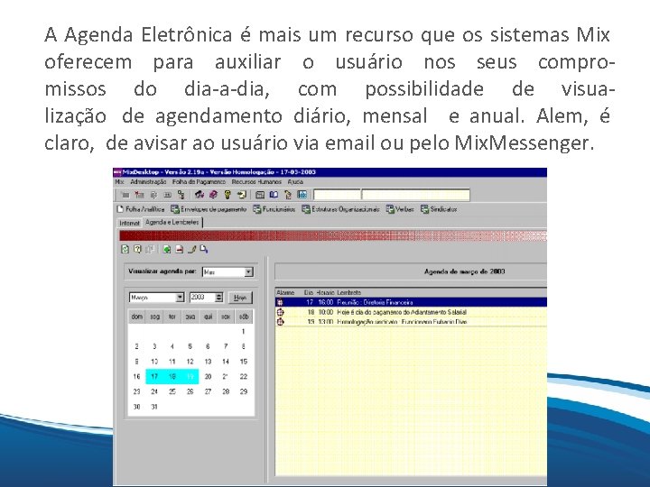 A Agenda Eletrônica é mais um recurso que os sistemas Mix oferecem para auxiliar