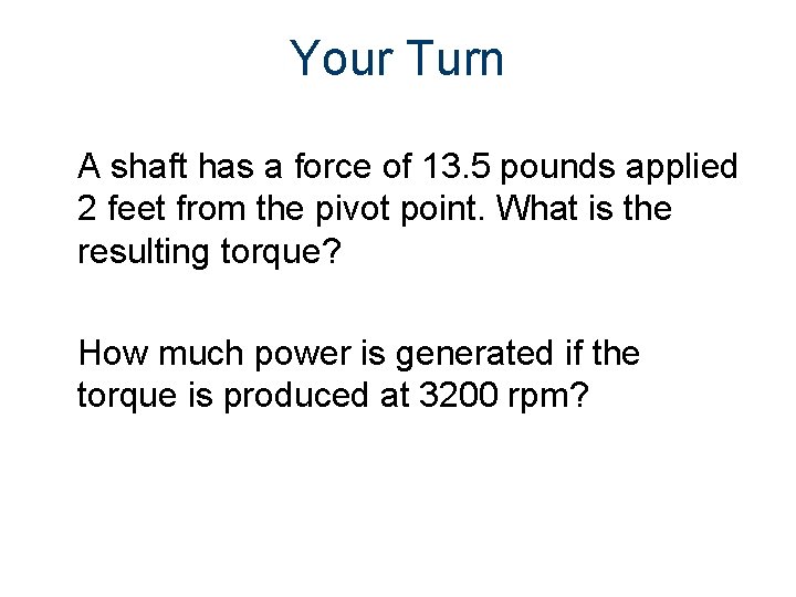 Your Turn A shaft has a force of 13. 5 pounds applied 2 feet