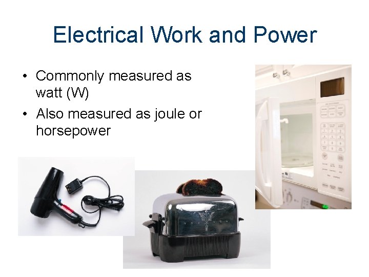 Electrical Work and Power • Commonly measured as watt (W) • Also measured as