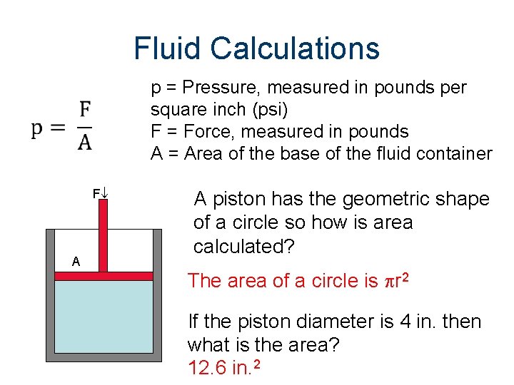 Fluid Calculations p = Pressure, measured in pounds per square inch (psi) F =