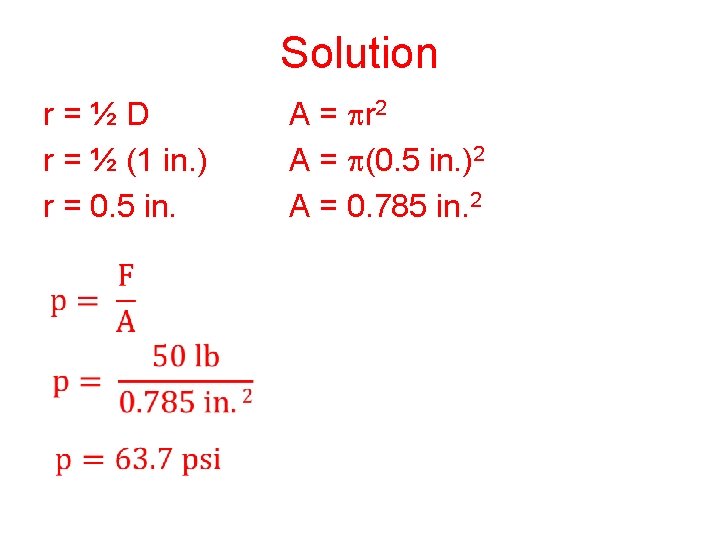 Solution r = ½ D r = ½ (1 in. ) r = 0.