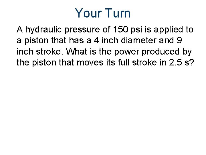 Your Turn A hydraulic pressure of 150 psi is applied to a piston that