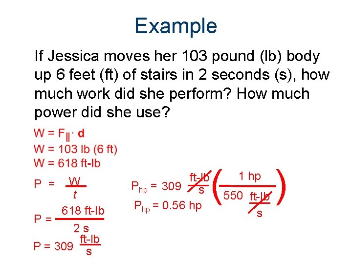 Example If Jessica moves her 103 pound (lb) body up 6 feet (ft) of
