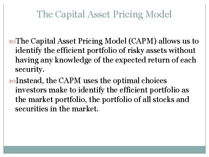 The Capital Asset Pricing Model (CAPM) allows us to identify the efficient portfolio of