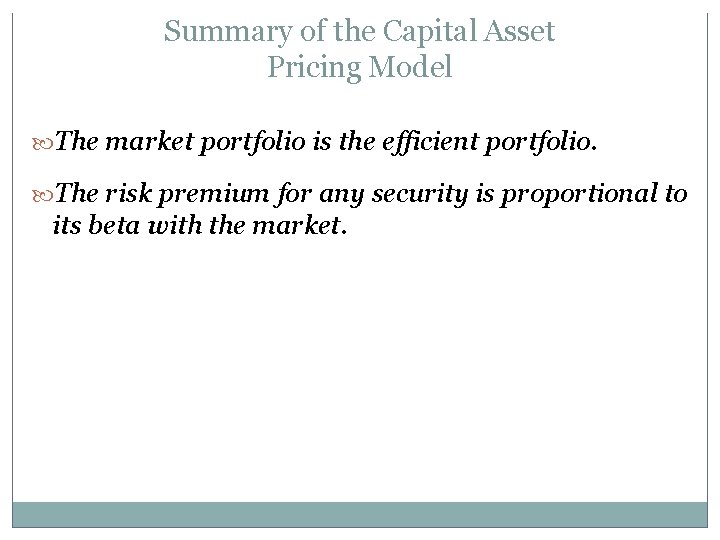 Summary of the Capital Asset Pricing Model The market portfolio is the efficient portfolio.