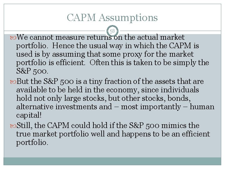CAPM Assumptions 58 We cannot measure returns on the actual market portfolio. Hence the