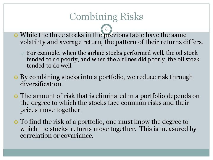 Combining Risks 6 While three stocks in the previous table have the same volatility