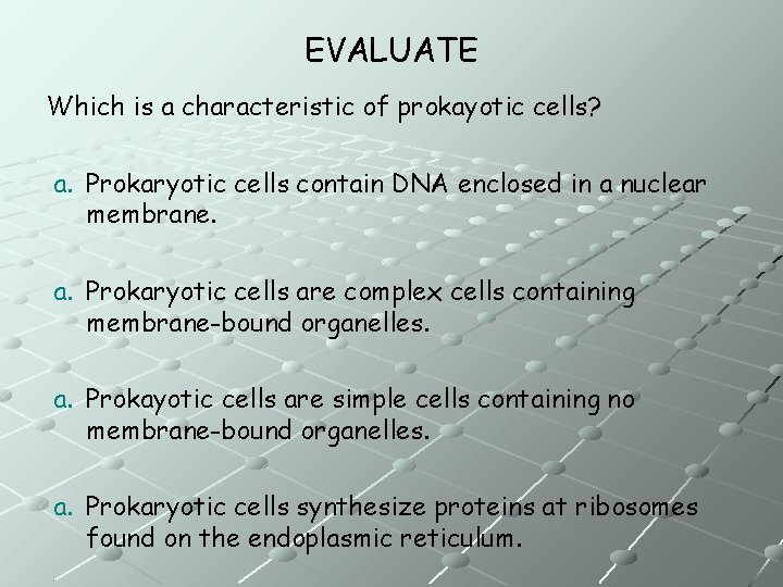 EVALUATE Which is a characteristic of prokayotic cells? a. Prokaryotic cells contain DNA enclosed