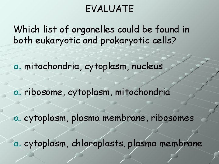 EVALUATE Which list of organelles could be found in both eukaryotic and prokaryotic cells?