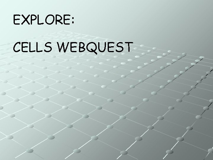 EXPLORE: CELLS WEBQUEST 