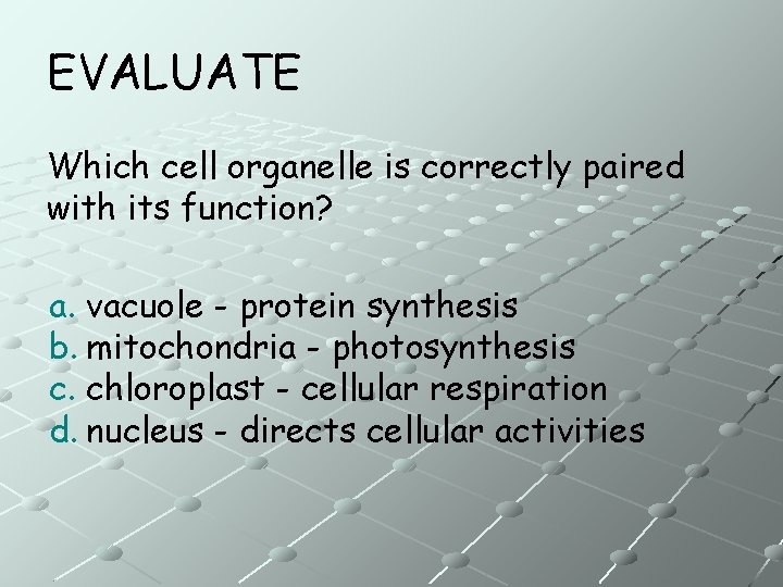 EVALUATE Which cell organelle is correctly paired with its function? a. vacuole - protein