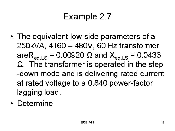 Example 2. 7 • The equivalent low-side parameters of a 250 k. VA, 4160