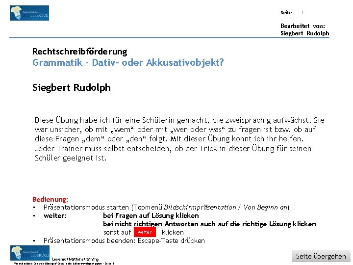 Übungsart: Titel: Seite: Quelle: 1 Bearbeitet von: Siegbert Rudolph Rechtschreibförderung Grammatik – Dativ- oder