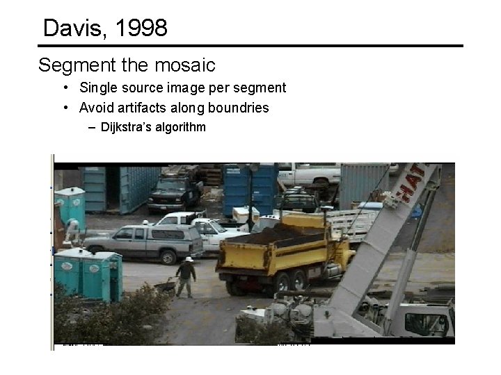 Davis, 1998 Segment the mosaic • Single source image per segment • Avoid artifacts