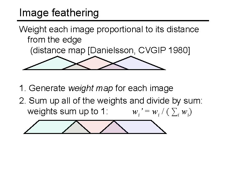 Image feathering Weight each image proportional to its distance from the edge (distance map