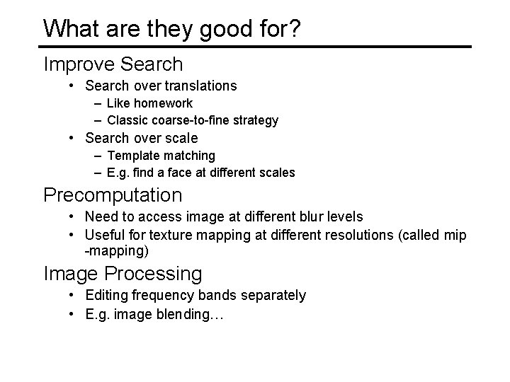 What are they good for? Improve Search • Search over translations – Like homework
