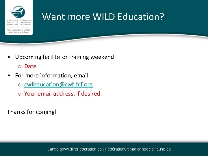 Want more WILD Education? • Upcoming facilitator training weekend: o Date • For more