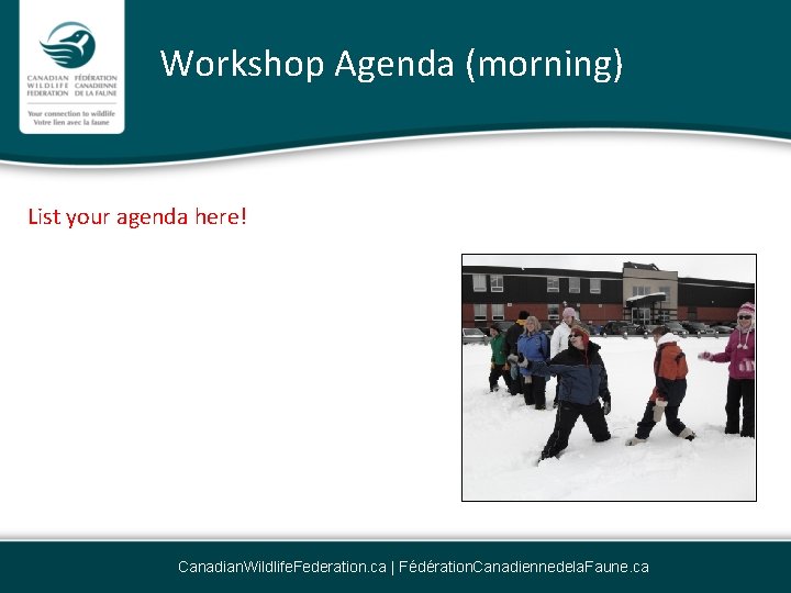 Workshop Agenda (morning) List your agenda here! Canadian. Wildlife. Federation. ca | Fédération. Canadiennedela.