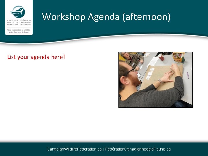 Workshop Agenda (afternoon) List your agenda here! Canadian. Wildlife. Federation. ca | Fédération. Canadiennedela.