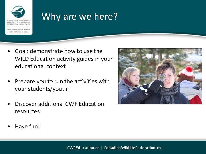 Why are we here? • Goal: demonstrate how to use the WILD Education activity