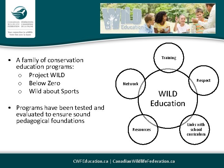  • A family of conservation education programs: o Project WILD o Below Zero