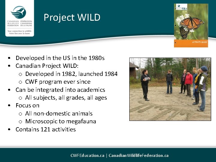 Project WILD • Developed in the US in the 1980 s • Canadian Project