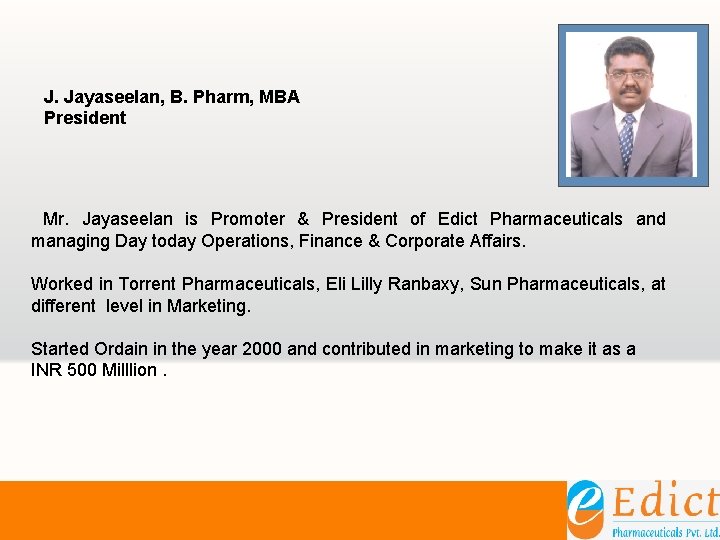 J. Jayaseelan, B. Pharm, MBA President Mr. Jayaseelan is Promoter & President of Edict J. Jayaseelan, B. Pharm, MBA President Mr. Jayaseelan is Promoter & President of Edict