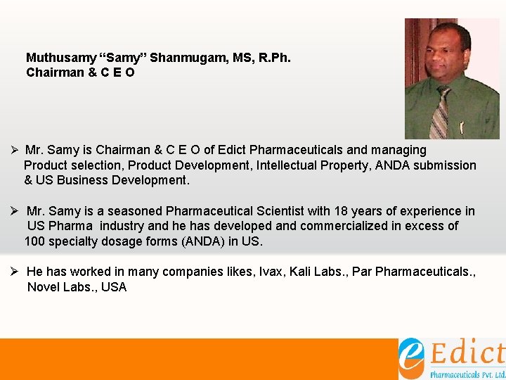 Muthusamy “Samy” Shanmugam, MS, R. Ph. Chairman & C E O Ø Mr. Samy Muthusamy “Samy” Shanmugam, MS, R. Ph. Chairman & C E O Ø Mr. Samy