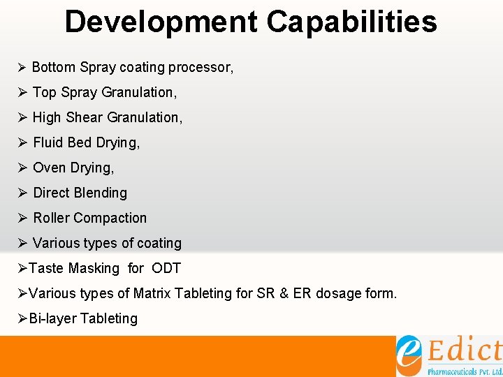 Development Capabilities Ø Bottom Spray coating processor, Ø Top Spray Granulation, Ø High Shear Development Capabilities Ø Bottom Spray coating processor, Ø Top Spray Granulation, Ø High Shear