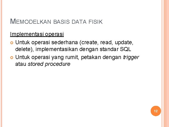 MEMODELKAN BASIS DATA FISIK Implementasi operasi Untuk operasi sederhana (create, read, update, delete), implementasikan