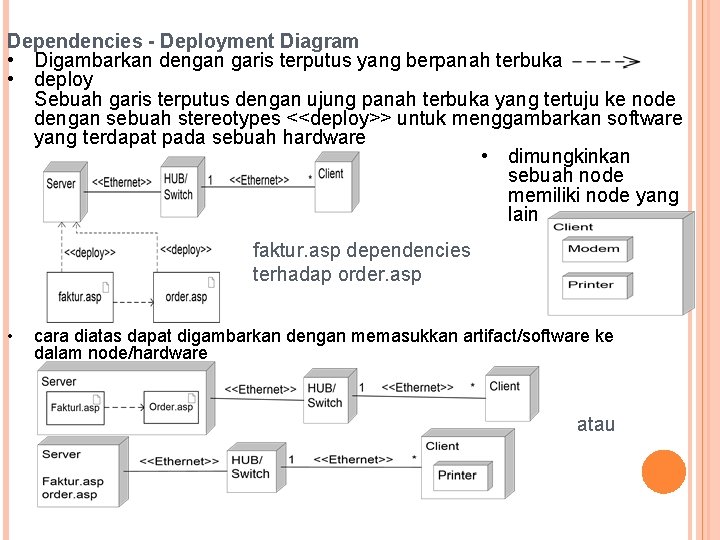 Dependencies - Deployment Diagram • Digambarkan dengan garis terputus yang berpanah terbuka • deploy