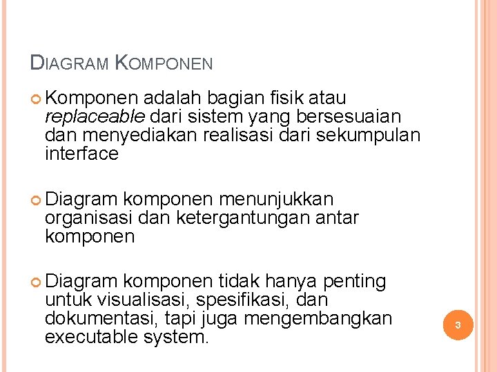 DIAGRAM KOMPONEN Komponen adalah bagian fisik atau replaceable dari sistem yang bersesuaian dan menyediakan